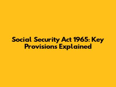 Social Security Act 1965: Key Provisions Explained
