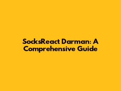 SocksReact Darman: A Comprehensive Guide