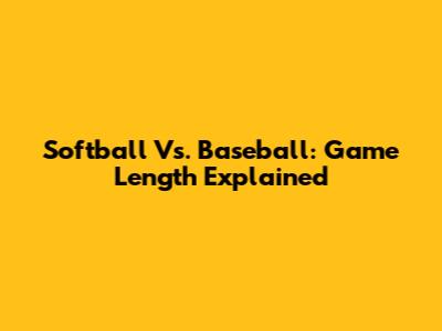 Softball Vs. Baseball: Game Length Explained