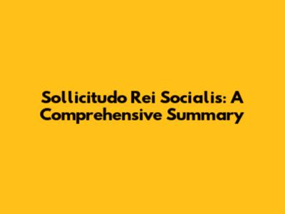 Sollicitudo Rei Socialis: A Comprehensive Summary