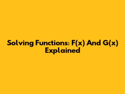 Solving Functions: F(x) And G(x) Explained