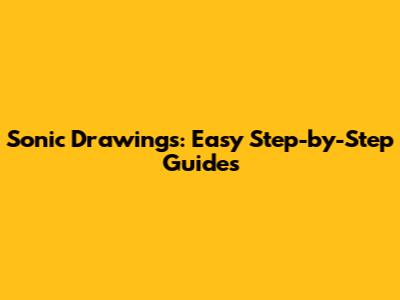 Sonic Drawings: Easy Step-by-Step Guides