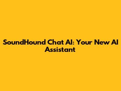 SoundHound Chat AI: Your New AI Assistant