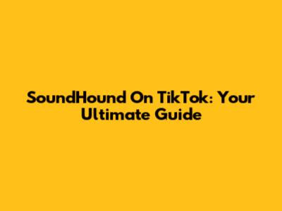 SoundHound On TikTok: Your Ultimate Guide