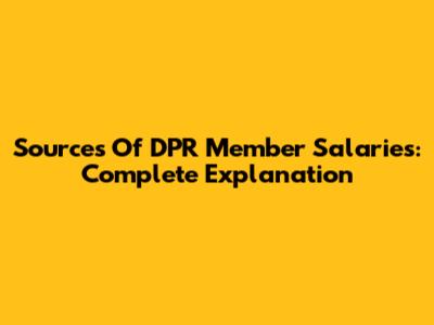 Sources Of DPR Member Salaries: Complete Explanation