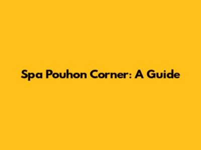 Spa Pouhon Corner: A Guide