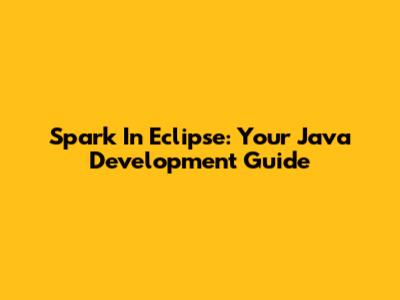 Spark In Eclipse: Your Java Development Guide