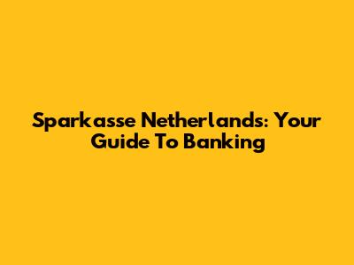 Sparkasse Netherlands: Your Guide To Banking