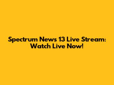Spectrum News 13 Live Stream: Watch Live Now!