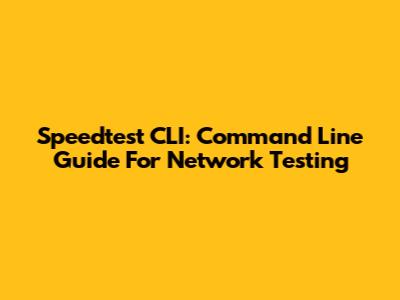 Speedtest CLI: Command Line Guide For Network Testing