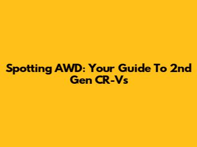 Spotting AWD: Your Guide To 2nd Gen CR-Vs
