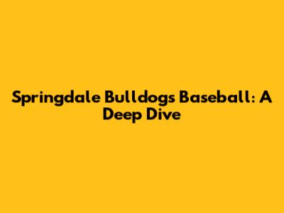 Springdale Bulldogs Baseball: A Deep Dive