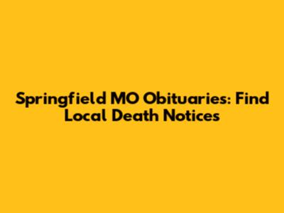 Springfield MO Obituaries: Find Local Death Notices