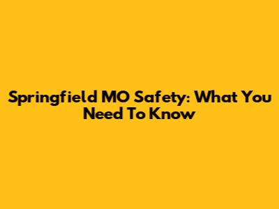 Springfield MO Safety: What You Need To Know