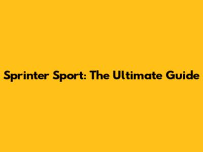 Sprinter Sport: The Ultimate Guide