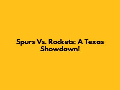 Spurs Vs. Rockets: A Texas Showdown!