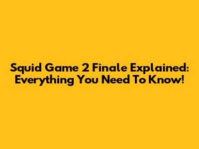 Squid Game 2 Finale Explained: Everything You Need To Know!