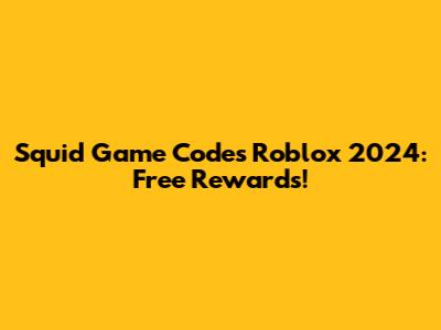 Squid Game Codes Roblox 2024: Free Rewards!
