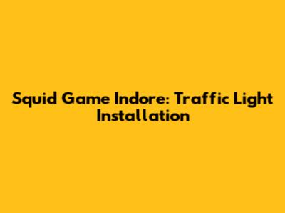 Squid Game Indore: Traffic Light Installation