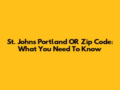 St. Johns Portland OR Zip Code: What You Need To Know
