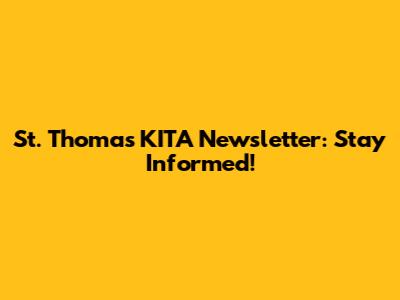 St. Thomas KITA Newsletter: Stay Informed!