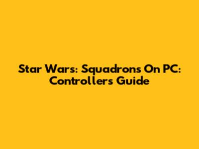 Star Wars: Squadrons On PC: Controllers Guide