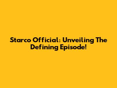 Starco Official: Unveiling The Defining Episode!