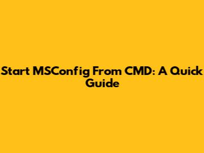 Start MSConfig From CMD: A Quick Guide