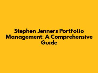 Stephen Jenner's Portfolio Management: A Comprehensive Guide