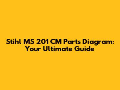 Stihl MS 201 CM Parts Diagram: Your Ultimate Guide