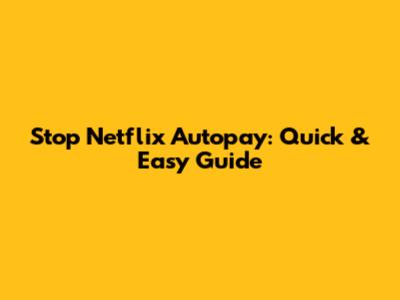 Stop Netflix Autopay: Quick & Easy Guide