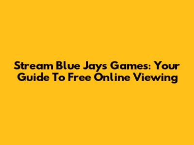 Stream Blue Jays Games: Your Guide To Free Online Viewing
