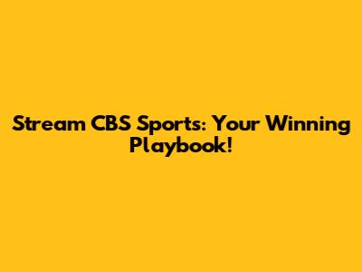 Stream CBS Sports: Your Winning Playbook!