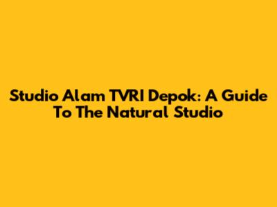 Studio Alam TVRI Depok: A Guide To The Natural Studio