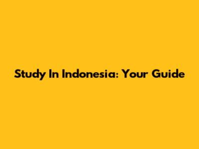 Study In Indonesia: Your Guide