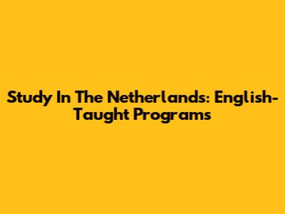 Study In The Netherlands: English-Taught Programs