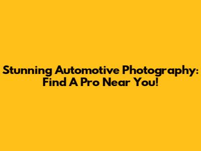 Stunning Automotive Photography: Find A Pro Near You!