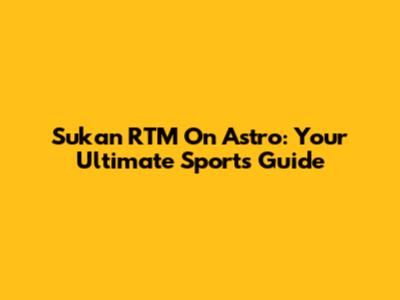 Sukan RTM On Astro: Your Ultimate Sports Guide