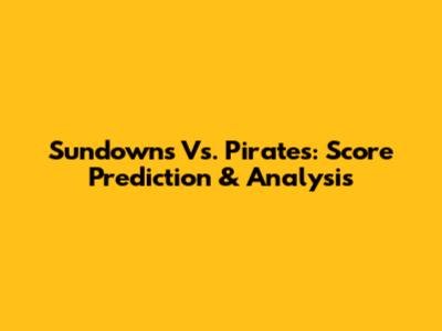 Sundowns Vs. Pirates: Score Prediction & Analysis