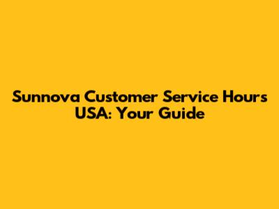 Sunnova Customer Service Hours USA: Your Guide