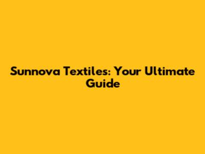 Sunnova Textiles: Your Ultimate Guide