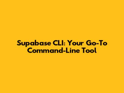 Supabase CLI: Your Go-To Command-Line Tool