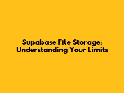 Supabase File Storage: Understanding Your Limits