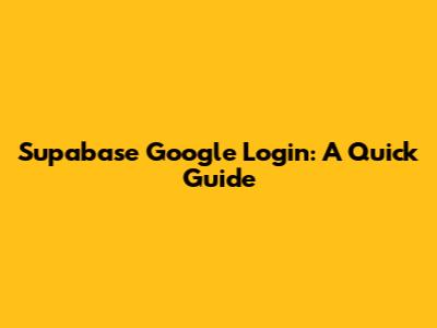 Supabase Google Login: A Quick Guide