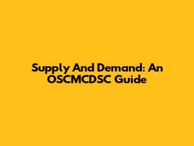 Supply And Demand: An OSCMCDSC Guide
