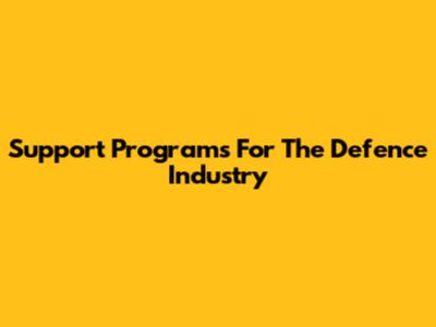 Support Programs For The Defence Industry