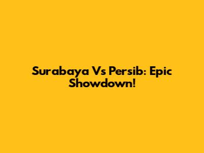 Surabaya Vs Persib: Epic Showdown!