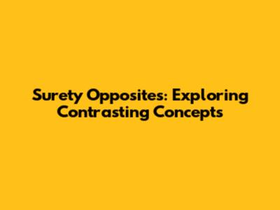 Surety Opposites: Exploring Contrasting Concepts