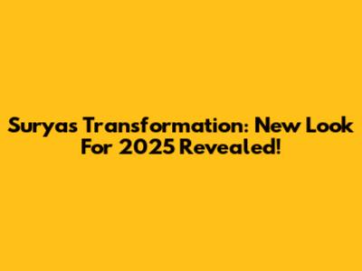 Surya's Transformation: New Look For 2025 Revealed!