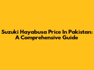 Suzuki Hayabusa Price In Pakistan: A Comprehensive Guide